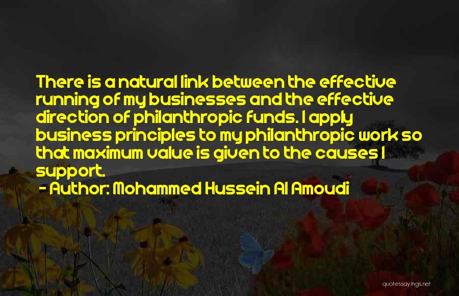 Mohammed Hussein Al Amoudi Quotes: There Is A Natural Link Between The Effective Running Of My Businesses And The Effective Direction Of Philanthropic Funds. I