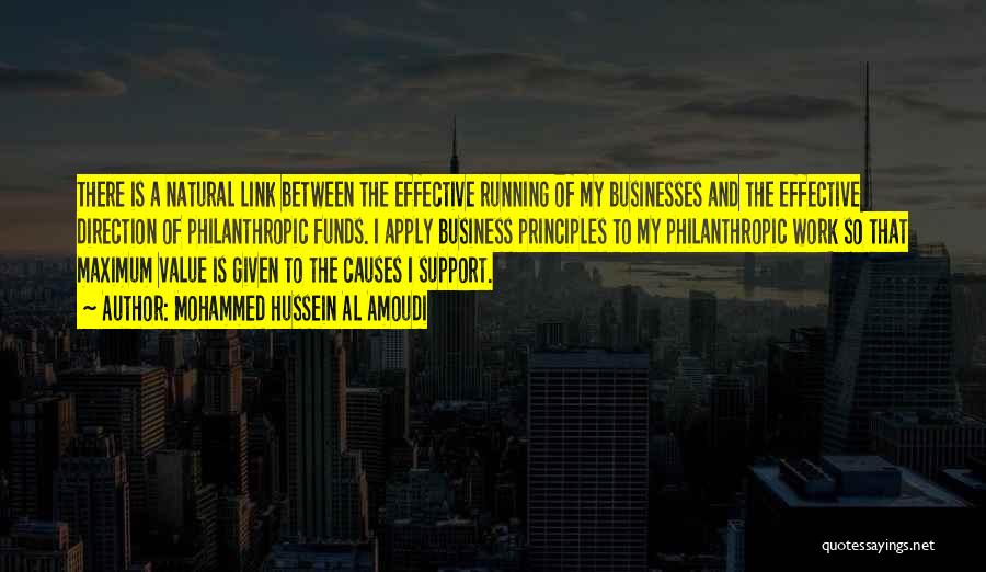 Mohammed Hussein Al Amoudi Quotes: There Is A Natural Link Between The Effective Running Of My Businesses And The Effective Direction Of Philanthropic Funds. I