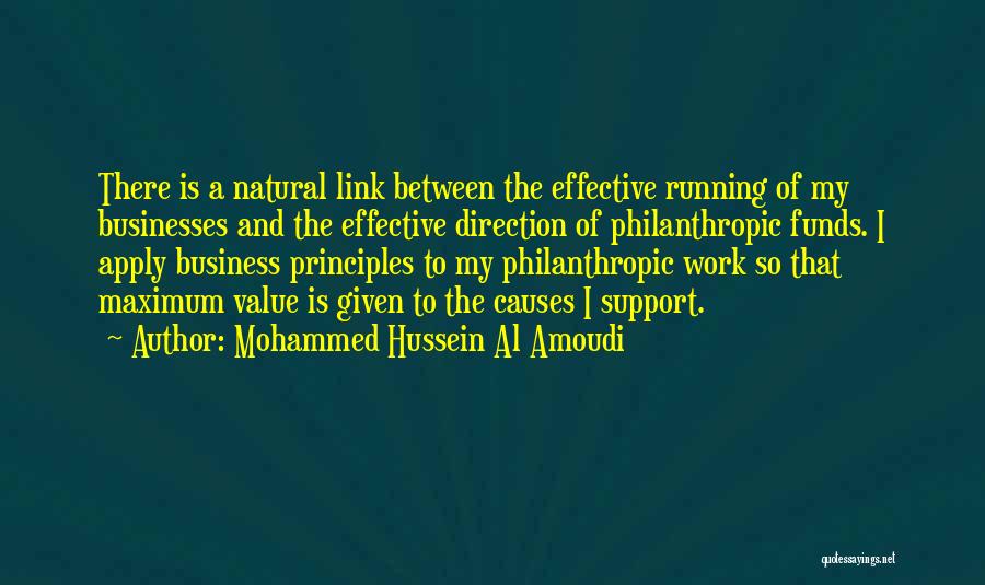 Mohammed Hussein Al Amoudi Quotes: There Is A Natural Link Between The Effective Running Of My Businesses And The Effective Direction Of Philanthropic Funds. I