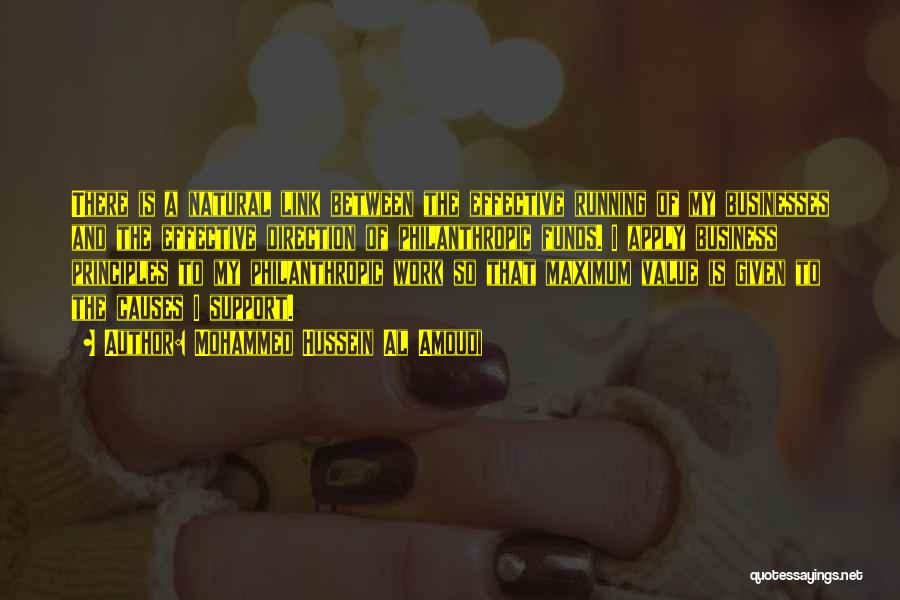 Mohammed Hussein Al Amoudi Quotes: There Is A Natural Link Between The Effective Running Of My Businesses And The Effective Direction Of Philanthropic Funds. I
