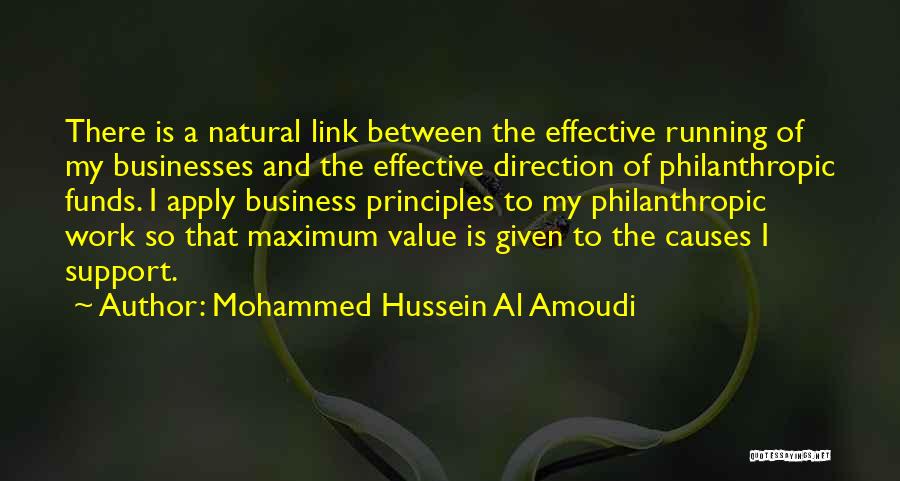 Mohammed Hussein Al Amoudi Quotes: There Is A Natural Link Between The Effective Running Of My Businesses And The Effective Direction Of Philanthropic Funds. I