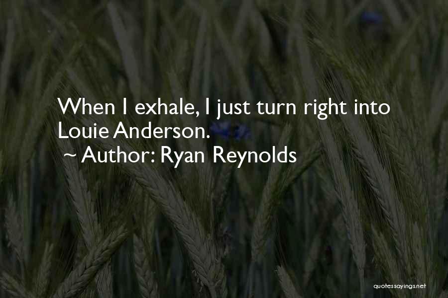 Ryan Reynolds Quotes: When I Exhale, I Just Turn Right Into Louie Anderson.