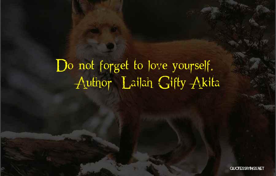 Lailah Gifty Akita Quotes: Do Not Forget To Love Yourself.