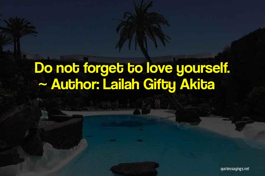 Lailah Gifty Akita Quotes: Do Not Forget To Love Yourself.