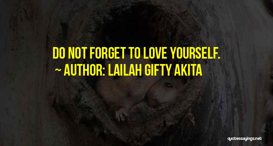 Lailah Gifty Akita Quotes: Do Not Forget To Love Yourself.