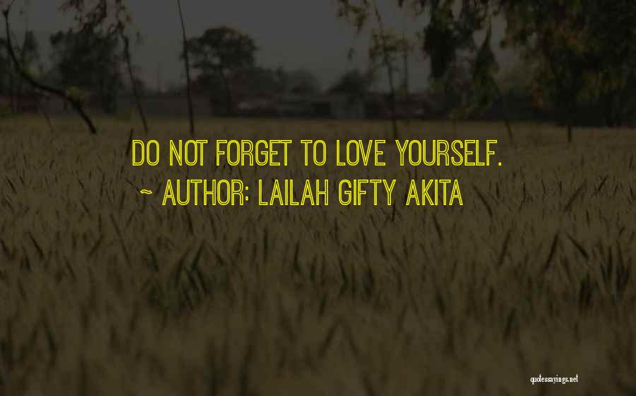 Lailah Gifty Akita Quotes: Do Not Forget To Love Yourself.