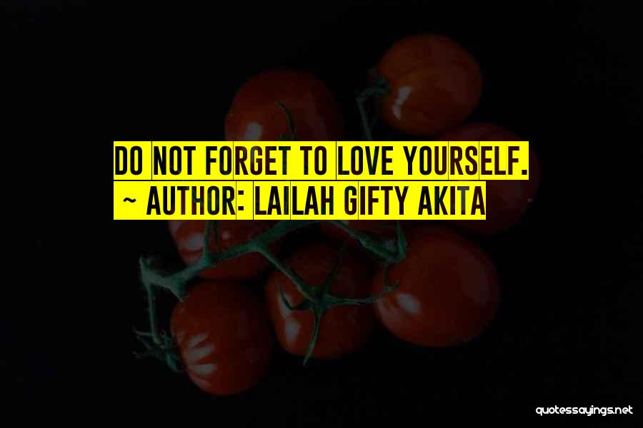 Lailah Gifty Akita Quotes: Do Not Forget To Love Yourself.