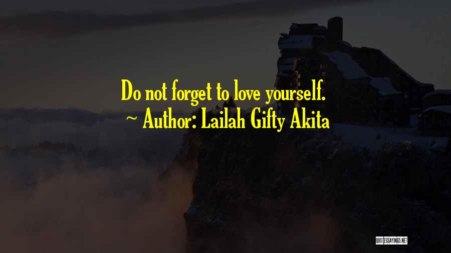 Lailah Gifty Akita Quotes: Do Not Forget To Love Yourself.