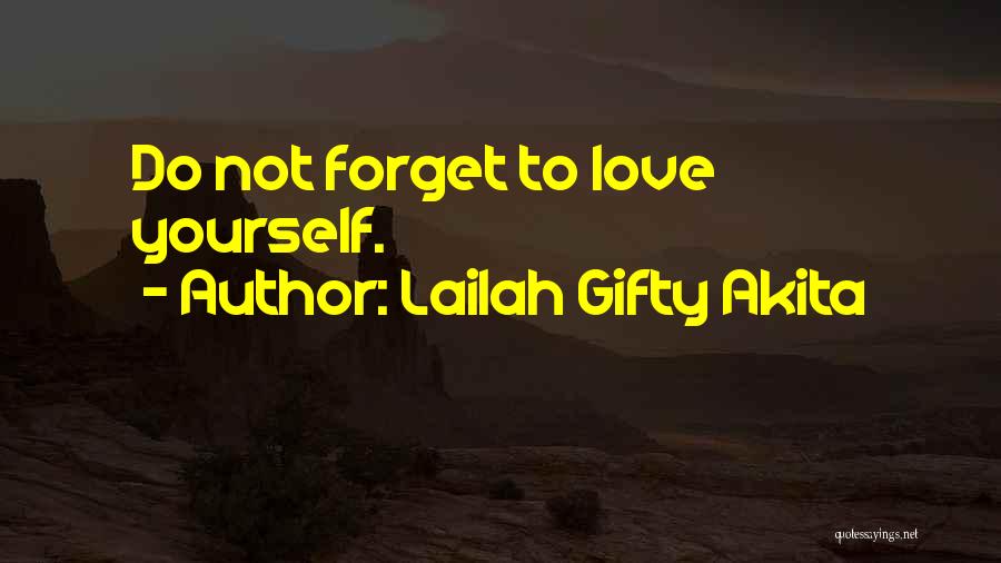 Lailah Gifty Akita Quotes: Do Not Forget To Love Yourself.