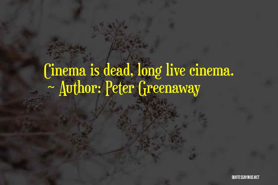 Peter Greenaway Quotes: Cinema Is Dead, Long Live Cinema.