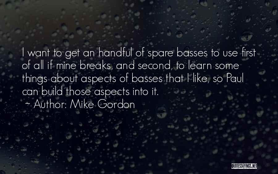 Mike Gordon Quotes: I Want To Get An Handful Of Spare Basses To Use First Of All If Mine Breaks, And Second, To