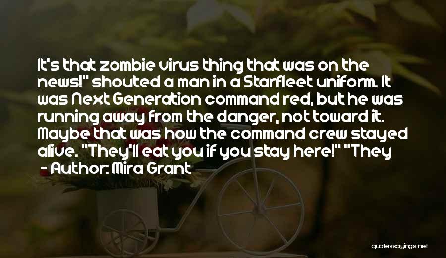 Mira Grant Quotes: It's That Zombie Virus Thing That Was On The News! Shouted A Man In A Starfleet Uniform. It Was Next