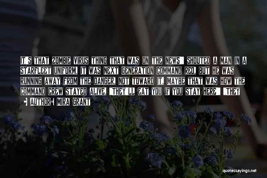 Mira Grant Quotes: It's That Zombie Virus Thing That Was On The News! Shouted A Man In A Starfleet Uniform. It Was Next