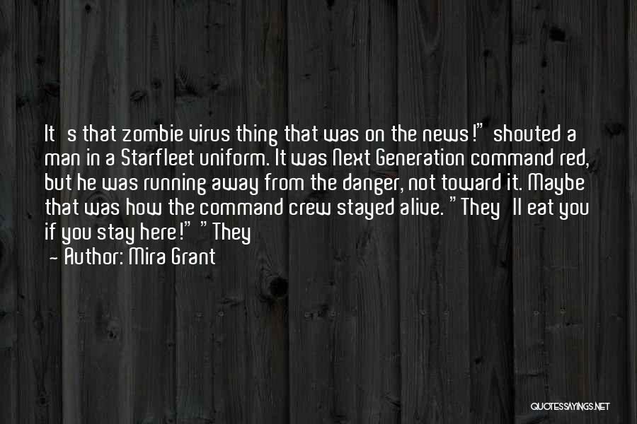 Mira Grant Quotes: It's That Zombie Virus Thing That Was On The News! Shouted A Man In A Starfleet Uniform. It Was Next