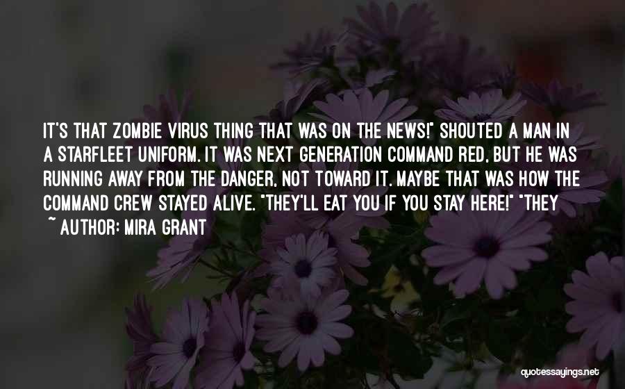 Mira Grant Quotes: It's That Zombie Virus Thing That Was On The News! Shouted A Man In A Starfleet Uniform. It Was Next