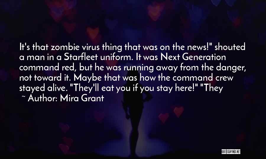 Mira Grant Quotes: It's That Zombie Virus Thing That Was On The News! Shouted A Man In A Starfleet Uniform. It Was Next