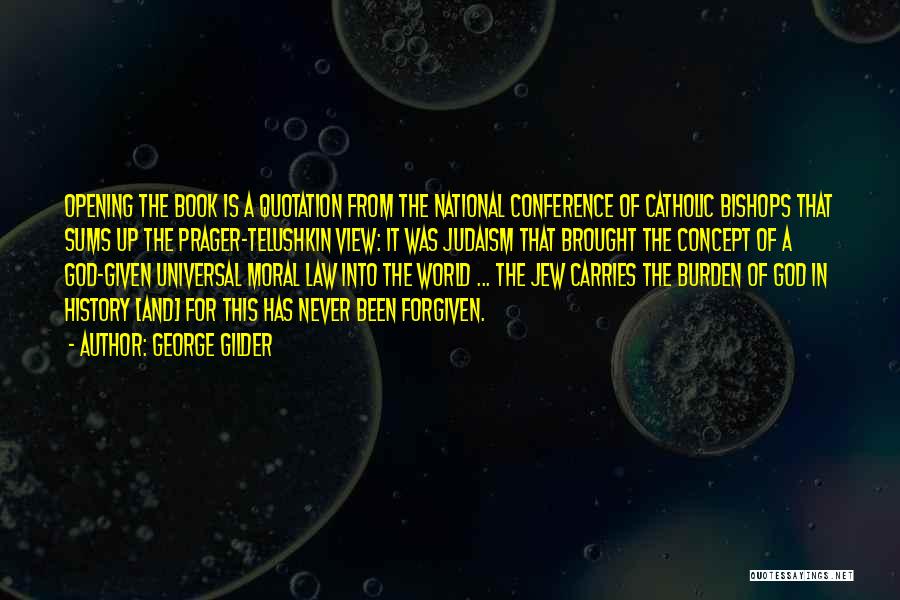 George Gilder Quotes: Opening The Book Is A Quotation From The National Conference Of Catholic Bishops That Sums Up The Prager-telushkin View: It