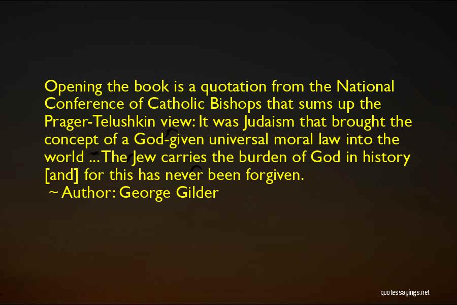 George Gilder Quotes: Opening The Book Is A Quotation From The National Conference Of Catholic Bishops That Sums Up The Prager-telushkin View: It