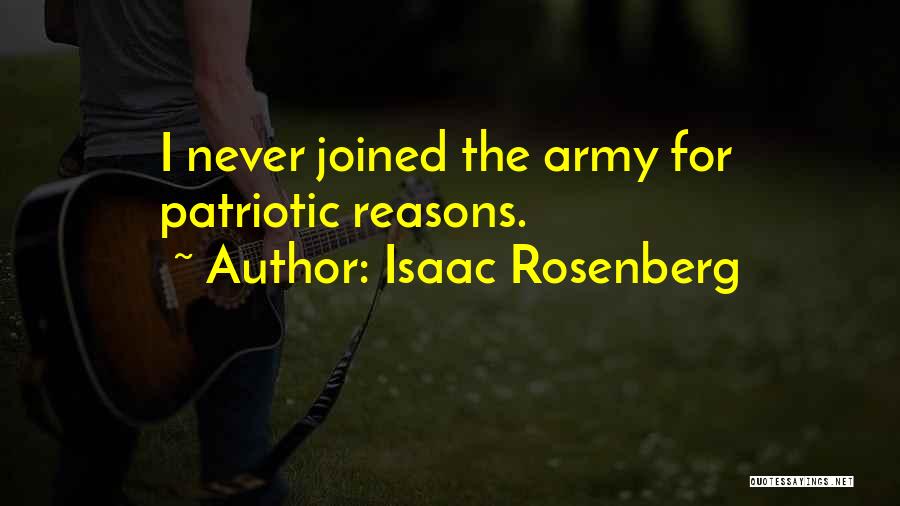 Isaac Rosenberg Quotes: I Never Joined The Army For Patriotic Reasons.