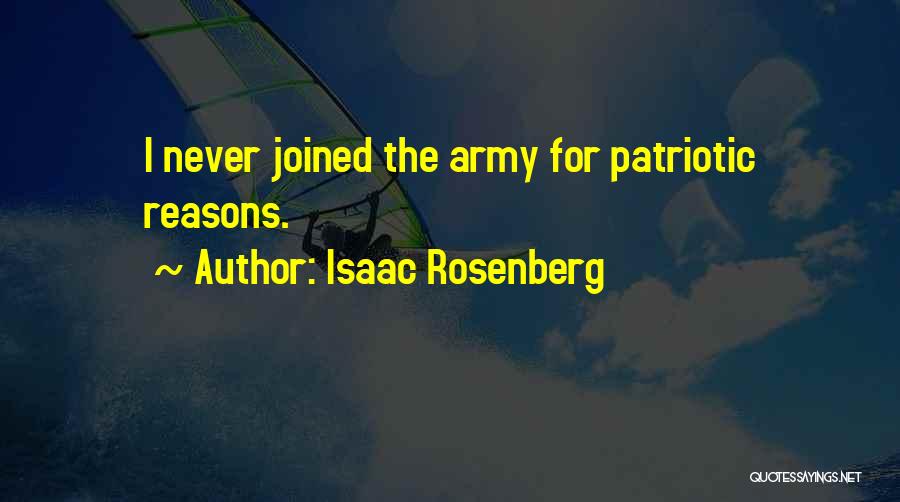 Isaac Rosenberg Quotes: I Never Joined The Army For Patriotic Reasons.