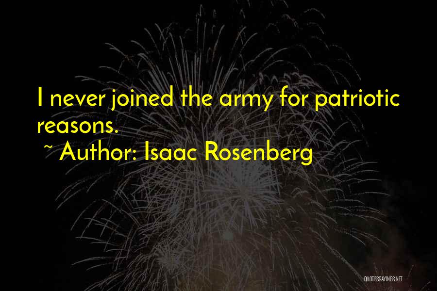 Isaac Rosenberg Quotes: I Never Joined The Army For Patriotic Reasons.