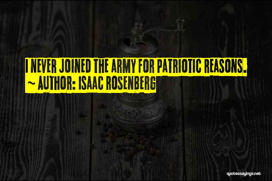 Isaac Rosenberg Quotes: I Never Joined The Army For Patriotic Reasons.