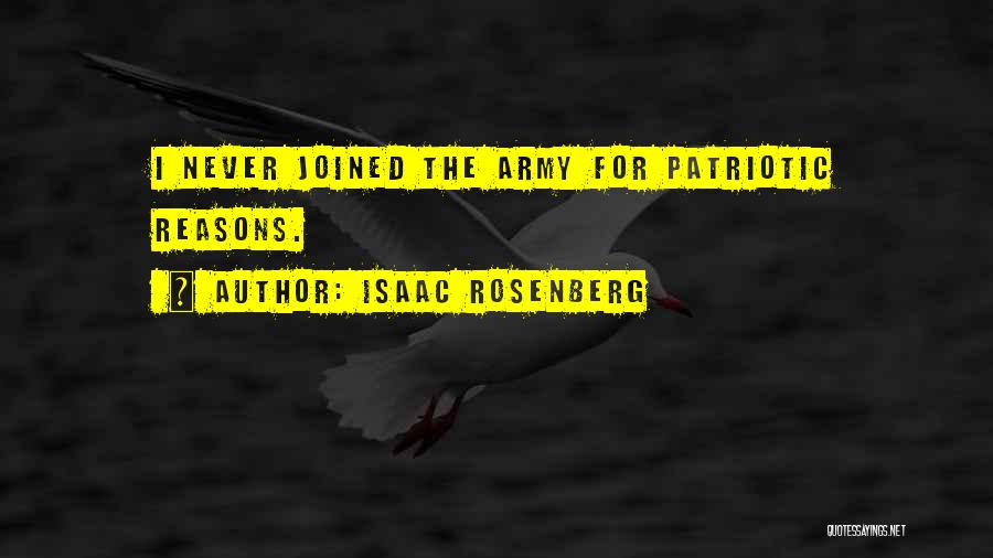 Isaac Rosenberg Quotes: I Never Joined The Army For Patriotic Reasons.