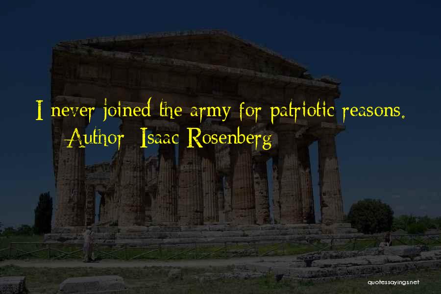 Isaac Rosenberg Quotes: I Never Joined The Army For Patriotic Reasons.