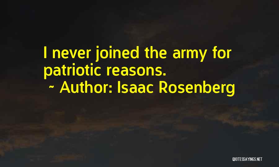 Isaac Rosenberg Quotes: I Never Joined The Army For Patriotic Reasons.