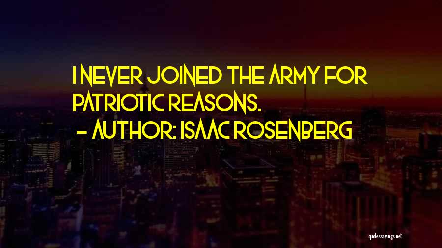 Isaac Rosenberg Quotes: I Never Joined The Army For Patriotic Reasons.