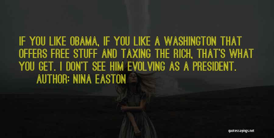 Nina Easton Quotes: If You Like Obama, If You Like A Washington That Offers Free Stuff And Taxing The Rich, That's What You