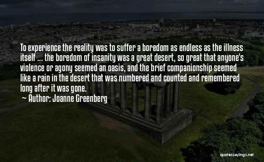 Joanne Greenberg Quotes: To Experience The Reality Was To Suffer A Boredom As Endless As The Illness Itself ... The Boredom Of Insanity
