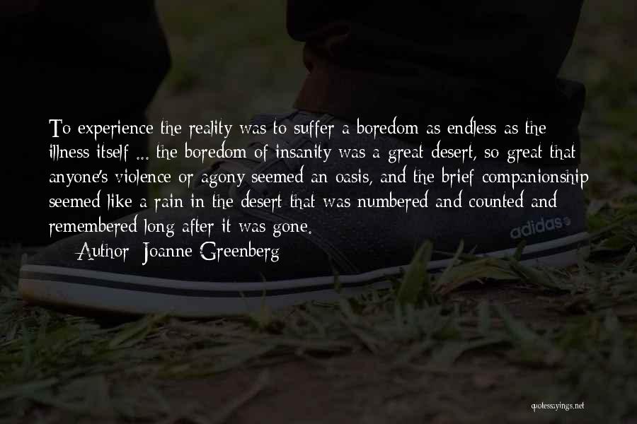 Joanne Greenberg Quotes: To Experience The Reality Was To Suffer A Boredom As Endless As The Illness Itself ... The Boredom Of Insanity