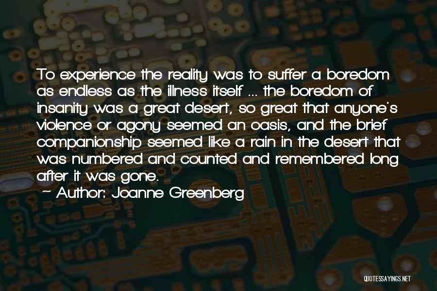 Joanne Greenberg Quotes: To Experience The Reality Was To Suffer A Boredom As Endless As The Illness Itself ... The Boredom Of Insanity