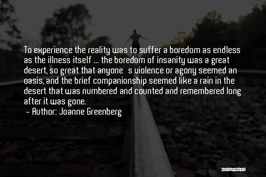 Joanne Greenberg Quotes: To Experience The Reality Was To Suffer A Boredom As Endless As The Illness Itself ... The Boredom Of Insanity