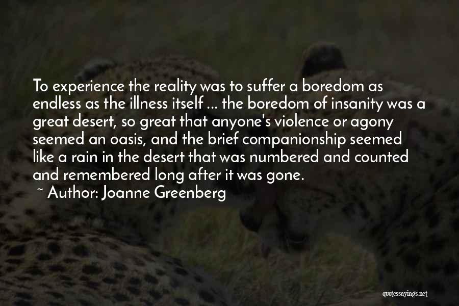 Joanne Greenberg Quotes: To Experience The Reality Was To Suffer A Boredom As Endless As The Illness Itself ... The Boredom Of Insanity