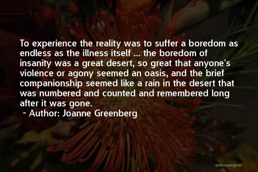 Joanne Greenberg Quotes: To Experience The Reality Was To Suffer A Boredom As Endless As The Illness Itself ... The Boredom Of Insanity