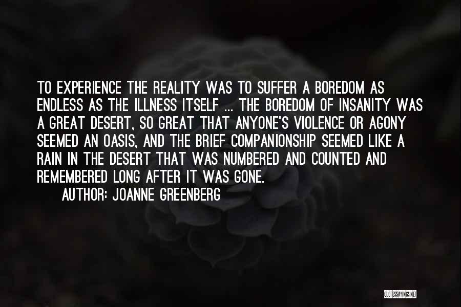 Joanne Greenberg Quotes: To Experience The Reality Was To Suffer A Boredom As Endless As The Illness Itself ... The Boredom Of Insanity