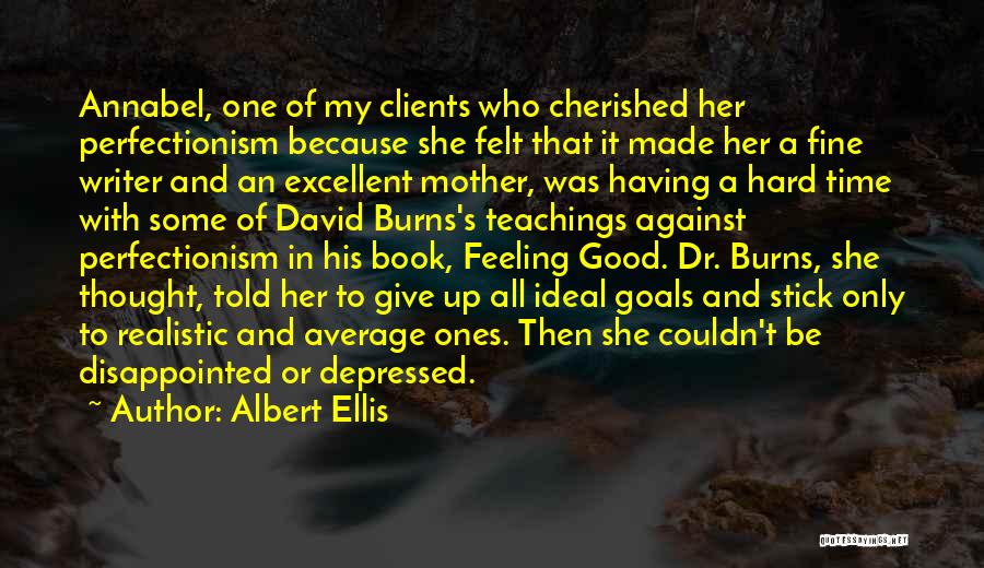 Albert Ellis Quotes: Annabel, One Of My Clients Who Cherished Her Perfectionism Because She Felt That It Made Her A Fine Writer And