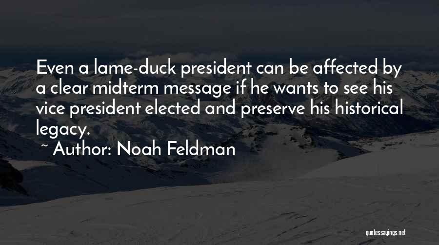 Noah Feldman Quotes: Even A Lame-duck President Can Be Affected By A Clear Midterm Message If He Wants To See His Vice President