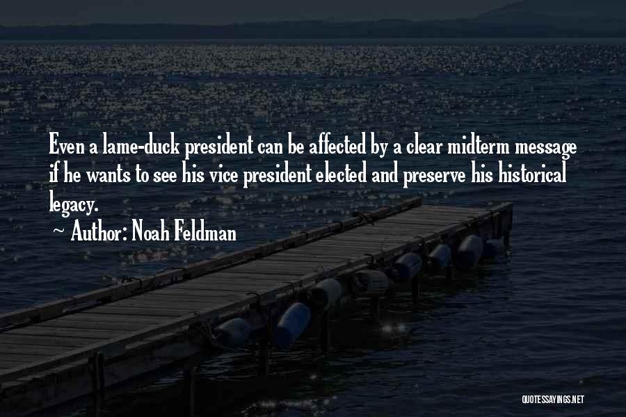 Noah Feldman Quotes: Even A Lame-duck President Can Be Affected By A Clear Midterm Message If He Wants To See His Vice President