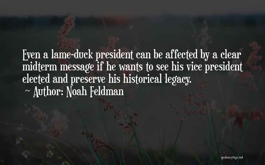 Noah Feldman Quotes: Even A Lame-duck President Can Be Affected By A Clear Midterm Message If He Wants To See His Vice President