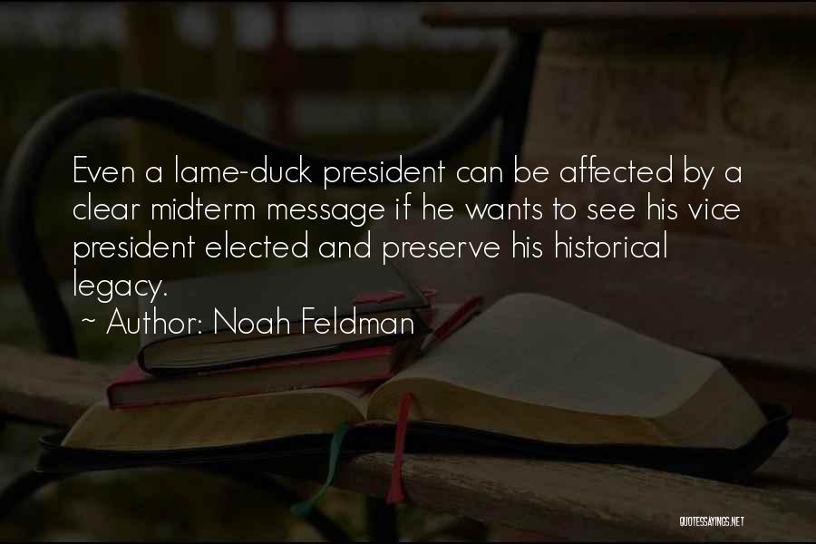 Noah Feldman Quotes: Even A Lame-duck President Can Be Affected By A Clear Midterm Message If He Wants To See His Vice President