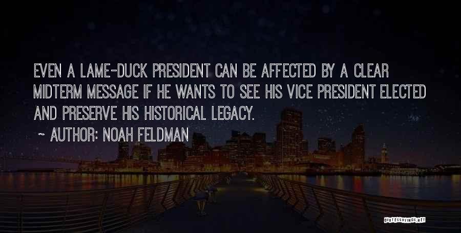 Noah Feldman Quotes: Even A Lame-duck President Can Be Affected By A Clear Midterm Message If He Wants To See His Vice President