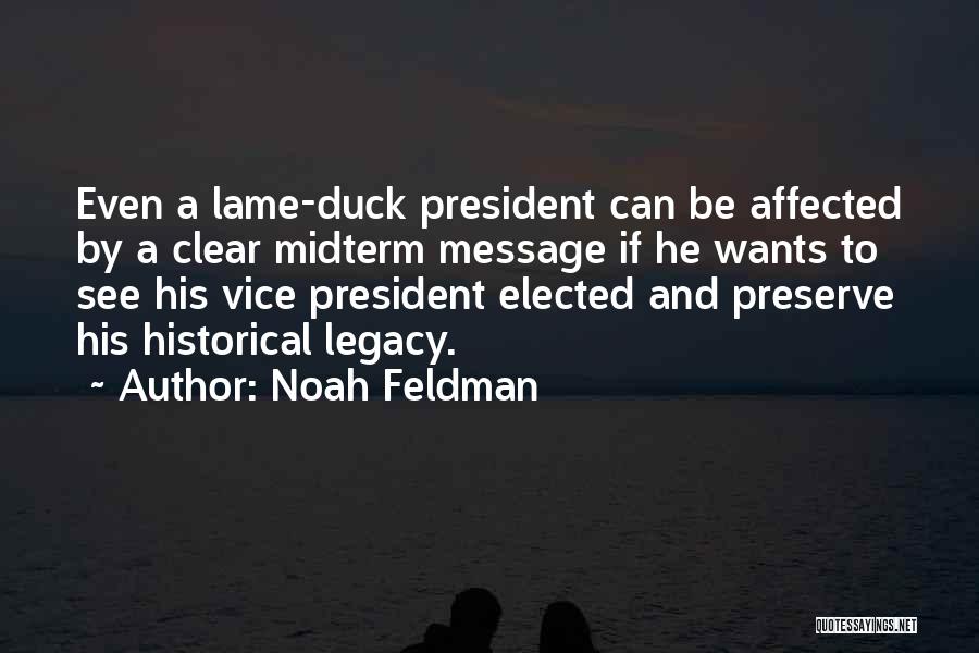 Noah Feldman Quotes: Even A Lame-duck President Can Be Affected By A Clear Midterm Message If He Wants To See His Vice President