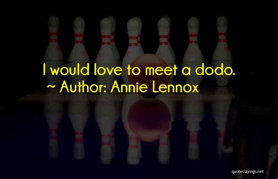 Annie Lennox Quotes: I Would Love To Meet A Dodo.