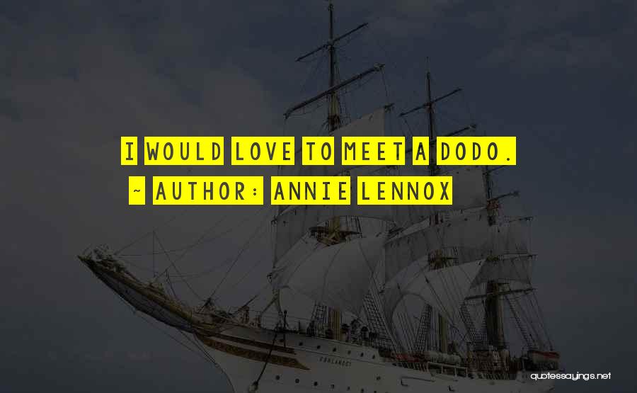 Annie Lennox Quotes: I Would Love To Meet A Dodo.