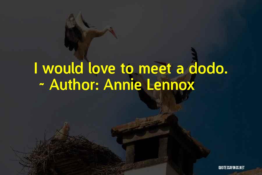 Annie Lennox Quotes: I Would Love To Meet A Dodo.