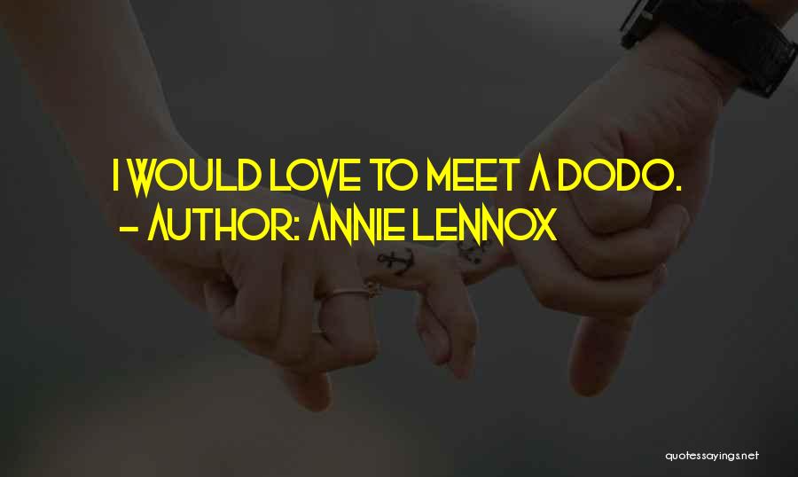 Annie Lennox Quotes: I Would Love To Meet A Dodo.