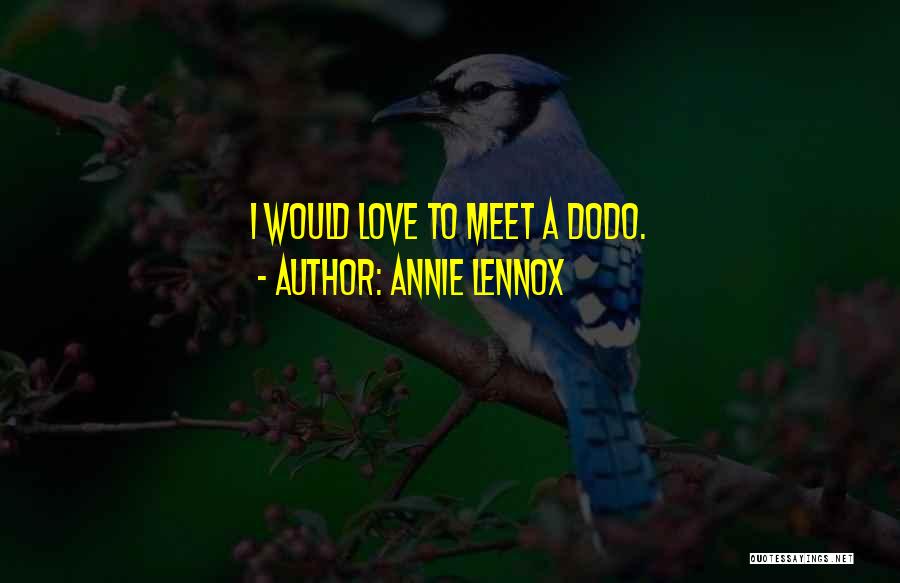 Annie Lennox Quotes: I Would Love To Meet A Dodo.